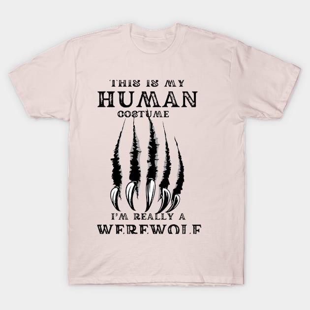 This is My Human Costume, I'm Really A Werewolf T-Shirt by PaperMoonGifts